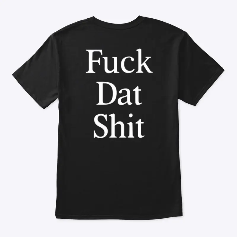 Fuck Dat Shit Tee - Black