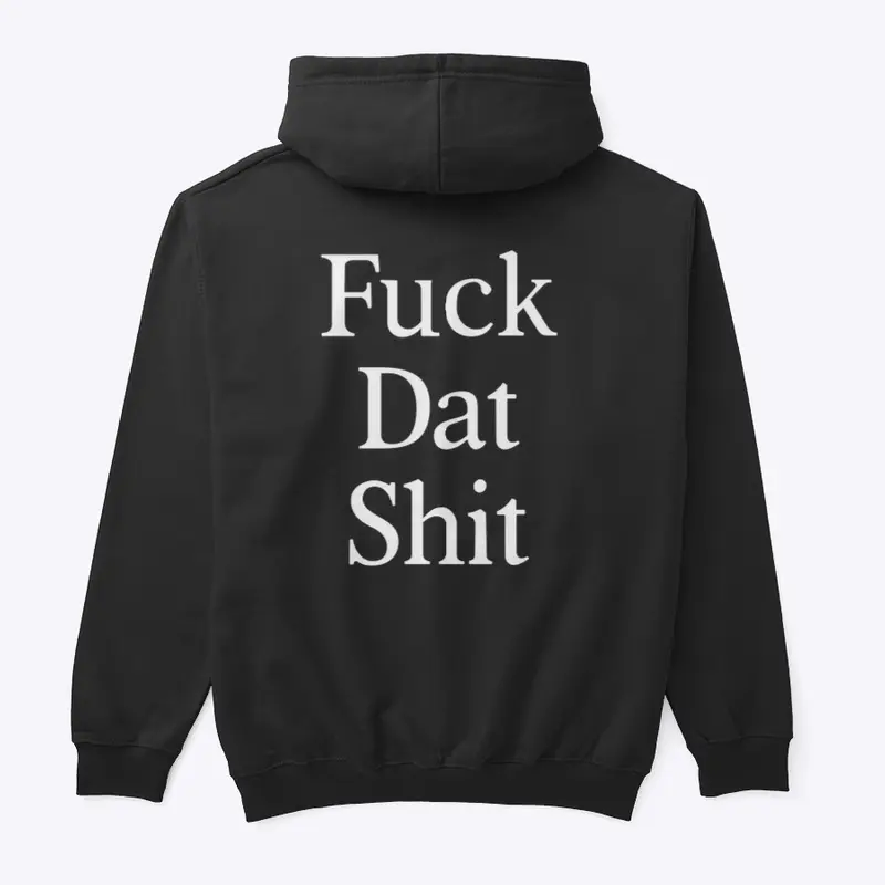 Fuck Dat Shit Hoodie - Black